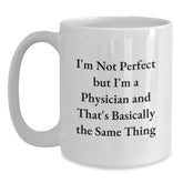 Funny Physician Gifts from Friends and Family - White Coffee Mug for Birthday, 'I'm Not Perfect But I'm A Physician And That's Basically The Same Thing' Quote - Main